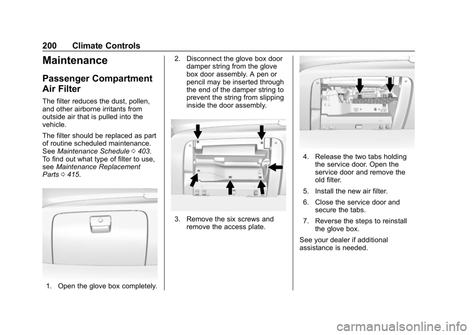 CHEVROLET TAHOE 2019 Owners Manual Chevrolet Tahoe/Suburban Owner Manual (GMNA-Localizing-U.S./Canada/
Mexico-12460269) - 2019 - CRC - 9/11/18
200 Climate Controls
Maintenance
Passenger Compartment
Air Filter
The filter reduces the dus CHEVROLET TAHOE 2019 Owners Manual Chevrolet Tahoe/Suburban Owner Manual (GMNA-Localizing-U.S./Canada/
Mexico-12460269) - 2019 - CRC - 9/11/18
200 Climate Controls
Maintenance
Passenger Compartment
Air Filter
The filter reduces the dus