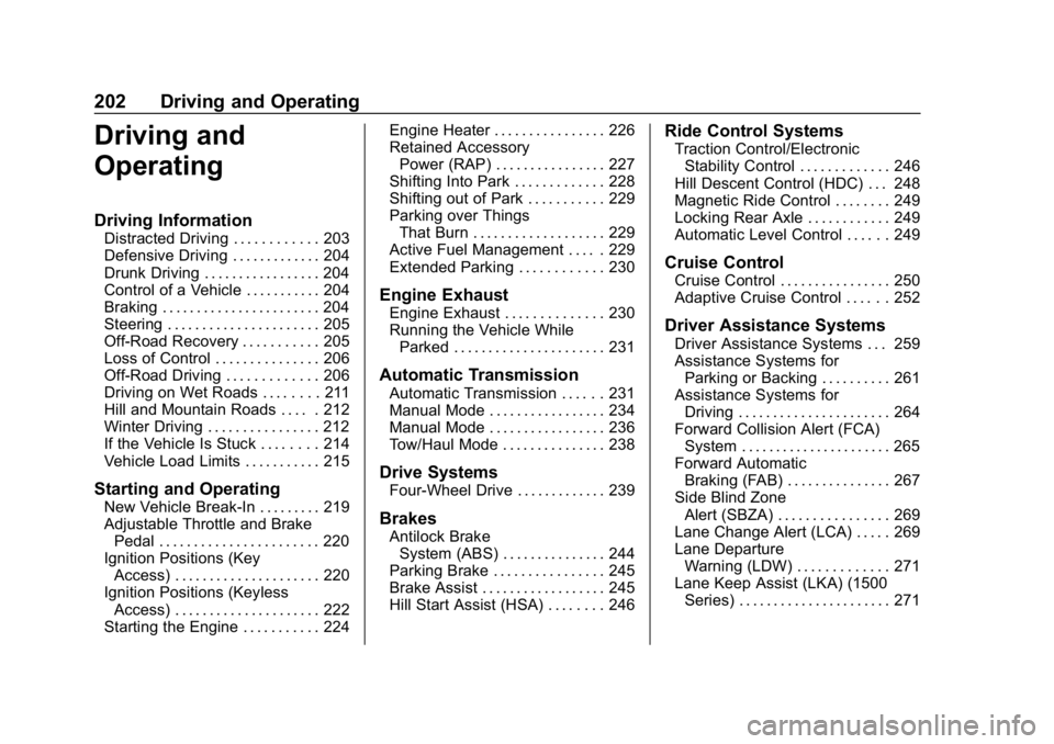 CHEVROLET TAHOE 2019 Owners Manual Chevrolet Tahoe/Suburban Owner Manual (GMNA-Localizing-U.S./Canada/
Mexico-12460269) - 2019 - CRC - 9/11/18
202 Driving and Operating
Driving and
Operating
Driving Information
Distracted Driving . . . CHEVROLET TAHOE 2019 Owners Manual Chevrolet Tahoe/Suburban Owner Manual (GMNA-Localizing-U.S./Canada/
Mexico-12460269) - 2019 - CRC - 9/11/18
202 Driving and Operating
Driving and
Operating
Driving Information
Distracted Driving . . .