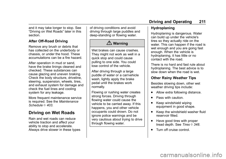 CHEVROLET TAHOE 2019  Owners Manual Chevrolet Tahoe/Suburban Owner Manual (GMNA-Localizing-U.S./Canada/
Mexico-12460269) - 2019 - CRC - 9/11/18
Driving and Operating 211
and it may take longer to stop. See
“Driving on Wet Roads”late