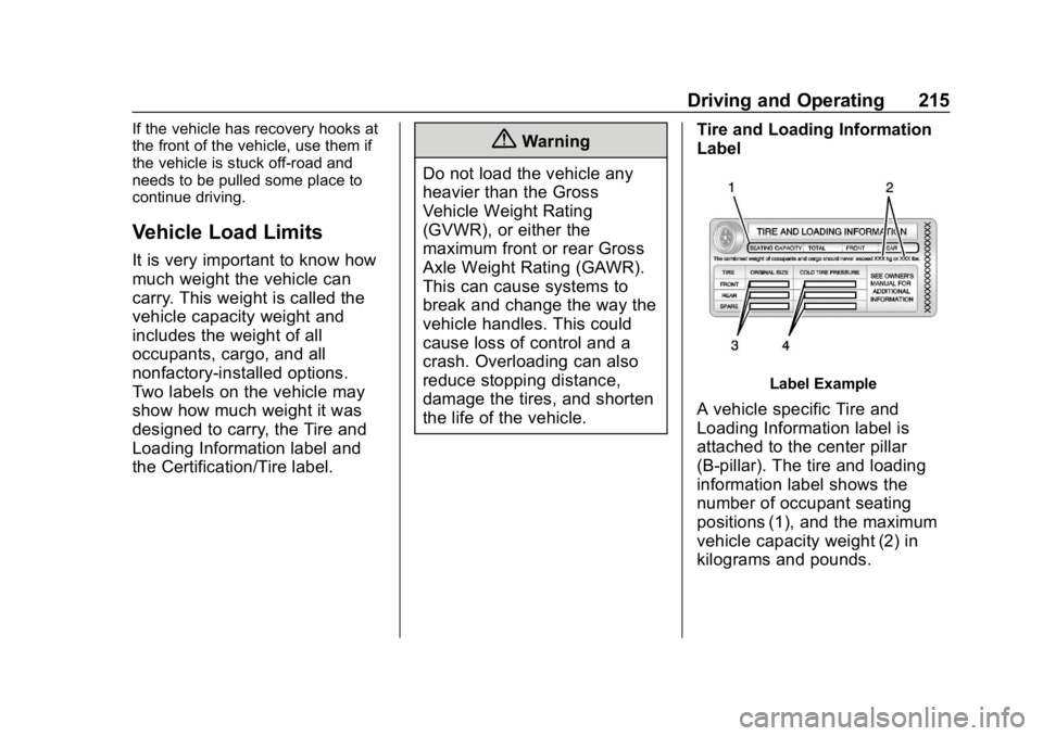 CHEVROLET TAHOE 2019 Owners Manual Chevrolet Tahoe/Suburban Owner Manual (GMNA-Localizing-U.S./Canada/
Mexico-12460269) - 2019 - CRC - 9/11/18
Driving and Operating 215
If the vehicle has recovery hooks at
the front of the vehicle, use CHEVROLET TAHOE 2019 Owners Manual Chevrolet Tahoe/Suburban Owner Manual (GMNA-Localizing-U.S./Canada/
Mexico-12460269) - 2019 - CRC - 9/11/18
Driving and Operating 215
If the vehicle has recovery hooks at
the front of the vehicle, use