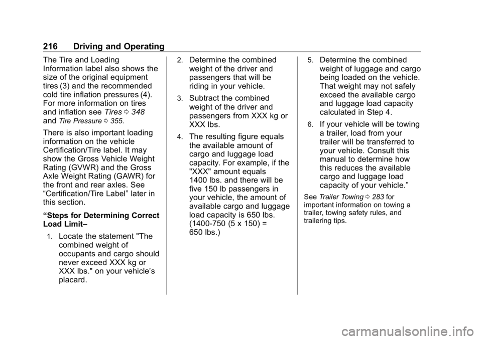 CHEVROLET TAHOE 2019 Owners Manual Chevrolet Tahoe/Suburban Owner Manual (GMNA-Localizing-U.S./Canada/
Mexico-12460269) - 2019 - CRC - 9/11/18
216 Driving and Operating
The Tire and Loading
Information label also shows the
size of the CHEVROLET TAHOE 2019 Owners Manual Chevrolet Tahoe/Suburban Owner Manual (GMNA-Localizing-U.S./Canada/
Mexico-12460269) - 2019 - CRC - 9/11/18
216 Driving and Operating
The Tire and Loading
Information label also shows the
size of the