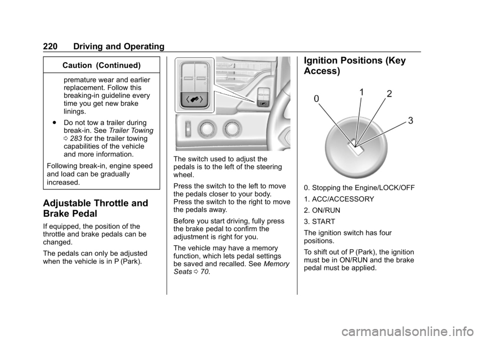 CHEVROLET SUBURBAN 2019  Owners Manual Chevrolet Tahoe/Suburban Owner Manual (GMNA-Localizing-U.S./Canada/
Mexico-12460269) - 2019 - CRC - 9/11/18
220 Driving and Operating
Caution (Continued)
premature wear and earlier
replacement. Follow