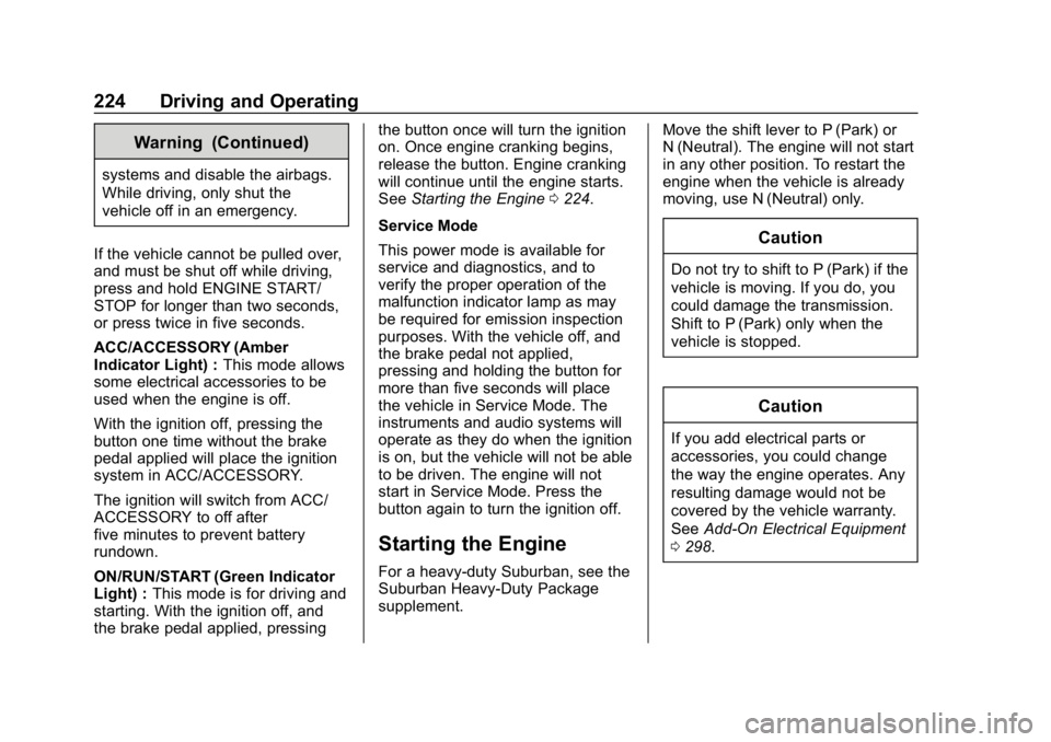 CHEVROLET TAHOE 2019 Owners Guide Chevrolet Tahoe/Suburban Owner Manual (GMNA-Localizing-U.S./Canada/
Mexico-12460269) - 2019 - CRC - 9/11/18
224 Driving and Operating
Warning (Continued)
systems and disable the airbags.
While driving