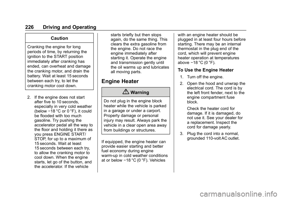 CHEVROLET TAHOE 2019 User Guide Chevrolet Tahoe/Suburban Owner Manual (GMNA-Localizing-U.S./Canada/
Mexico-12460269) - 2019 - CRC - 9/11/18
226 Driving and Operating
Caution
Cranking the engine for long
periods of time, by returning