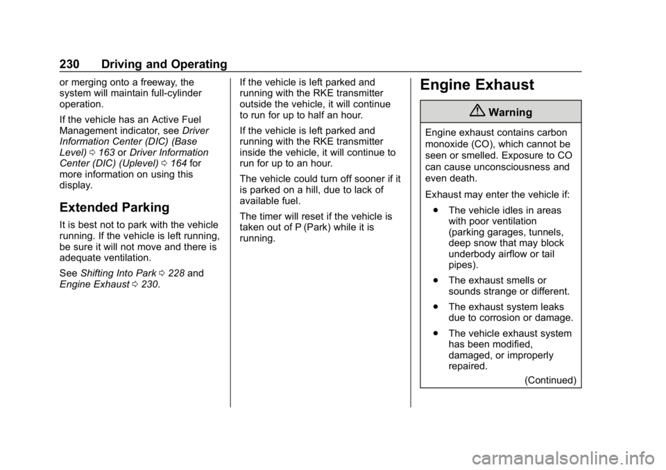 CHEVROLET TAHOE 2019 Owners Manual Chevrolet Tahoe/Suburban Owner Manual (GMNA-Localizing-U.S./Canada/
Mexico-12460269) - 2019 - CRC - 9/11/18
230 Driving and Operating
or merging onto a freeway, the
system will maintain full-cylinder
CHEVROLET TAHOE 2019 Owners Manual Chevrolet Tahoe/Suburban Owner Manual (GMNA-Localizing-U.S./Canada/
Mexico-12460269) - 2019 - CRC - 9/11/18
230 Driving and Operating
or merging onto a freeway, the
system will maintain full-cylinder