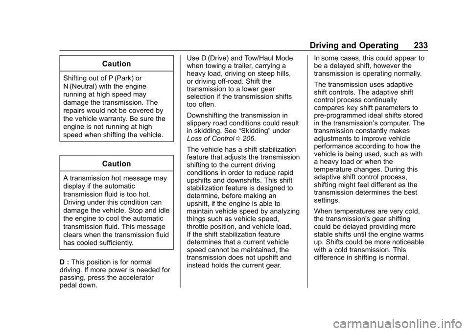 CHEVROLET TAHOE 2019 Owners Manual Chevrolet Tahoe/Suburban Owner Manual (GMNA-Localizing-U.S./Canada/
Mexico-12460269) - 2019 - CRC - 9/11/18
Driving and Operating 233
Caution
Shifting out of P (Park) or
N (Neutral) with the engine
ru CHEVROLET TAHOE 2019 Owners Manual Chevrolet Tahoe/Suburban Owner Manual (GMNA-Localizing-U.S./Canada/
Mexico-12460269) - 2019 - CRC - 9/11/18
Driving and Operating 233
Caution
Shifting out of P (Park) or
N (Neutral) with the engine
ru