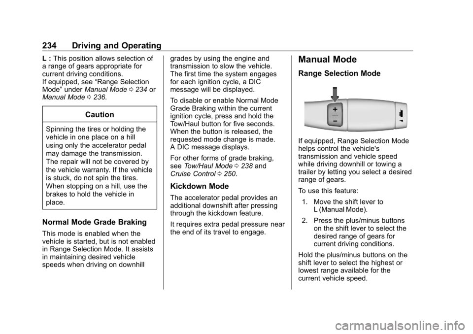CHEVROLET TAHOE 2019 Owners Guide Chevrolet Tahoe/Suburban Owner Manual (GMNA-Localizing-U.S./Canada/
Mexico-12460269) - 2019 - CRC - 9/11/18
234 Driving and Operating
L :This position allows selection of
a range of gears appropriate 