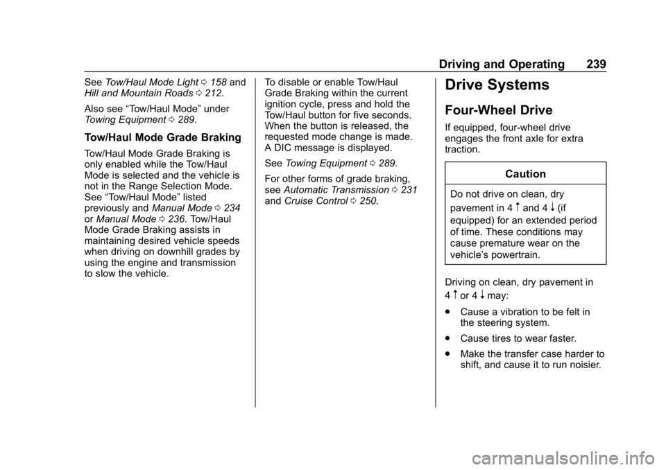 CHEVROLET SUBURBAN 2019  Owners Manual Chevrolet Tahoe/Suburban Owner Manual (GMNA-Localizing-U.S./Canada/
Mexico-12460269) - 2019 - CRC - 9/11/18
Driving and Operating 239
SeeTow/Haul Mode Light 0158 and
Hill and Mountain Roads 0212.
Also