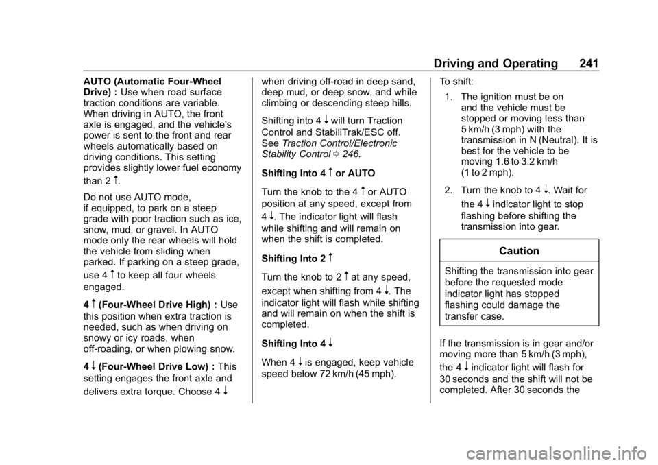 CHEVROLET SUBURBAN 2019  Owners Manual Chevrolet Tahoe/Suburban Owner Manual (GMNA-Localizing-U.S./Canada/
Mexico-12460269) - 2019 - CRC - 9/11/18
Driving and Operating 241
AUTO (Automatic Four-Wheel
Drive) :Use when road surface
traction 