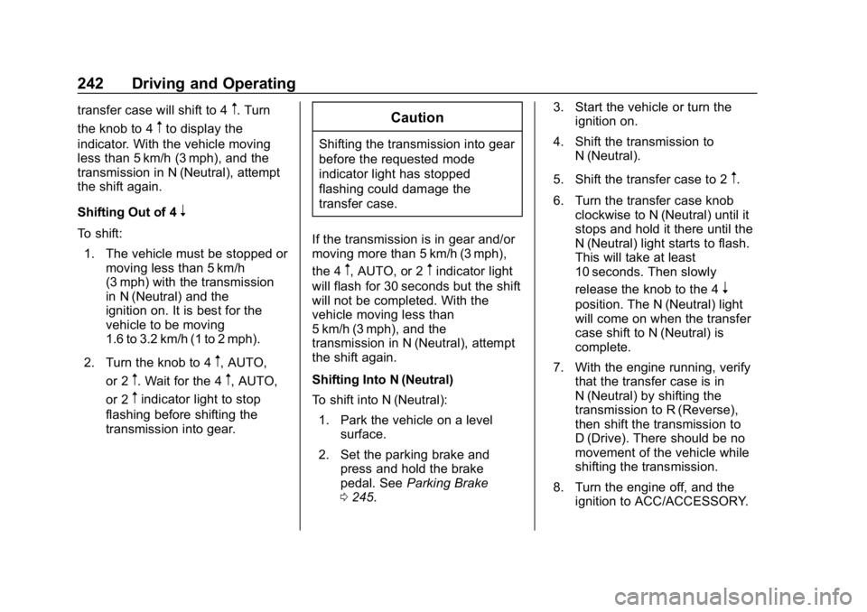 CHEVROLET TAHOE 2019 Owners Guide Chevrolet Tahoe/Suburban Owner Manual (GMNA-Localizing-U.S./Canada/
Mexico-12460269) - 2019 - CRC - 9/11/18
242 Driving and Operating
transfer case will shift to 4m. Turn
the knob to 4
mto display the