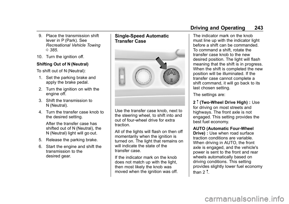 CHEVROLET SUBURBAN 2019  Owners Manual Chevrolet Tahoe/Suburban Owner Manual (GMNA-Localizing-U.S./Canada/
Mexico-12460269) - 2019 - CRC - 9/11/18
Driving and Operating 243
9. Place the transmission shiftlever in P (Park). See
Recreational