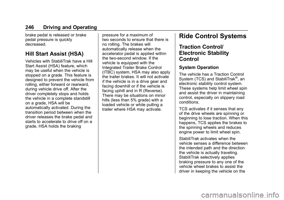 CHEVROLET TAHOE 2019 Owners Guide Chevrolet Tahoe/Suburban Owner Manual (GMNA-Localizing-U.S./Canada/
Mexico-12460269) - 2019 - CRC - 9/11/18
246 Driving and Operating
brake pedal is released or brake
pedal pressure is quickly
decreas