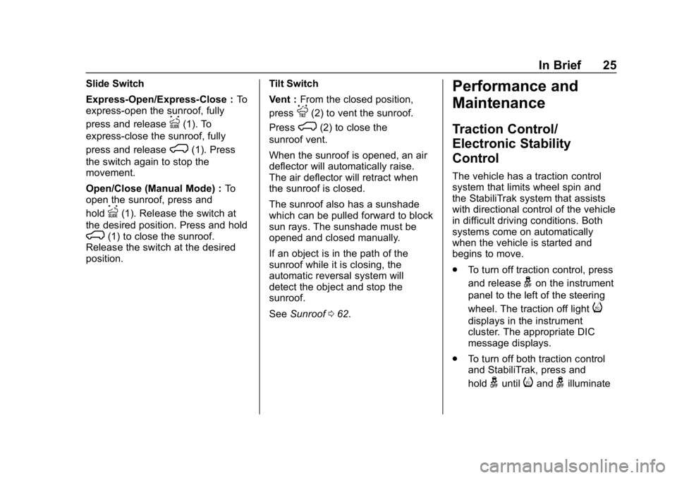 CHEVROLET SUBURBAN 2019  Owners Manual Chevrolet Tahoe/Suburban Owner Manual (GMNA-Localizing-U.S./Canada/
Mexico-12460269) - 2019 - CRC - 9/11/18
In Brief 25
Slide Switch
Express-Open/Express-Close :To
express-open the sunroof, fully
pres