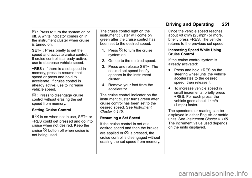 CHEVROLET TAHOE 2019 Owners Manual Chevrolet Tahoe/Suburban Owner Manual (GMNA-Localizing-U.S./Canada/
Mexico-12460269) - 2019 - CRC - 9/11/18
Driving and Operating 251
5:Press to turn the system on or
off. A white indicator comes on i CHEVROLET TAHOE 2019 Owners Manual Chevrolet Tahoe/Suburban Owner Manual (GMNA-Localizing-U.S./Canada/
Mexico-12460269) - 2019 - CRC - 9/11/18
Driving and Operating 251
5:Press to turn the system on or
off. A white indicator comes on i