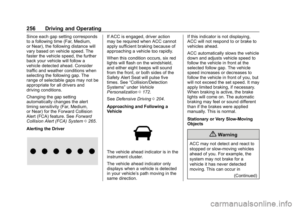 CHEVROLET TAHOE 2019 Owners Manual Chevrolet Tahoe/Suburban Owner Manual (GMNA-Localizing-U.S./Canada/
Mexico-12460269) - 2019 - CRC - 9/11/18
256 Driving and Operating
Since each gap setting corresponds
to a following time (Far, Mediu CHEVROLET TAHOE 2019 Owners Manual Chevrolet Tahoe/Suburban Owner Manual (GMNA-Localizing-U.S./Canada/
Mexico-12460269) - 2019 - CRC - 9/11/18
256 Driving and Operating
Since each gap setting corresponds
to a following time (Far, Mediu