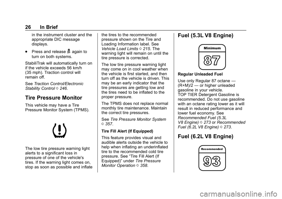 CHEVROLET TAHOE 2019 Owners Manual Chevrolet Tahoe/Suburban Owner Manual (GMNA-Localizing-U.S./Canada/
Mexico-12460269) - 2019 - CRC - 9/11/18
26 In Brief
in the instrument cluster and the
appropriate DIC message
displays.
. Press and CHEVROLET TAHOE 2019 Owners Manual Chevrolet Tahoe/Suburban Owner Manual (GMNA-Localizing-U.S./Canada/
Mexico-12460269) - 2019 - CRC - 9/11/18
26 In Brief
in the instrument cluster and the
appropriate DIC message
displays.
. Press and
