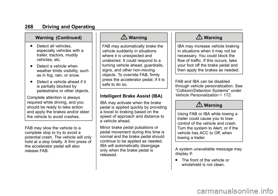 CHEVROLET TAHOE 2019 Owners Manual Chevrolet Tahoe/Suburban Owner Manual (GMNA-Localizing-U.S./Canada/
Mexico-12460269) - 2019 - CRC - 9/11/18
268 Driving and Operating
Warning (Continued)
.Detect all vehicles,
especially vehicles with CHEVROLET TAHOE 2019 Owners Manual Chevrolet Tahoe/Suburban Owner Manual (GMNA-Localizing-U.S./Canada/
Mexico-12460269) - 2019 - CRC - 9/11/18
268 Driving and Operating
Warning (Continued)
.Detect all vehicles,
especially vehicles with