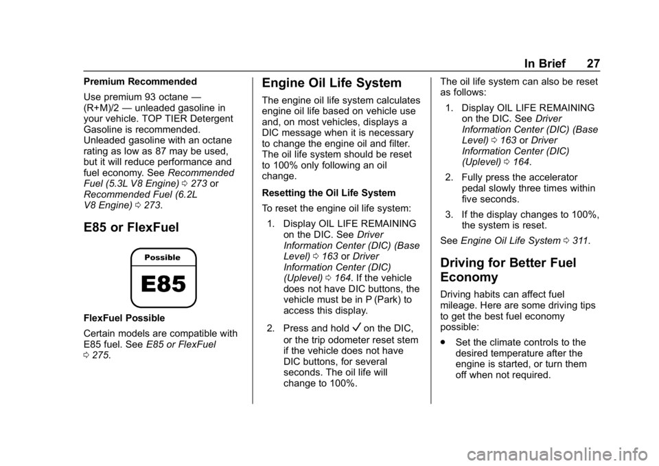 CHEVROLET SUBURBAN 2019  Owners Manual Chevrolet Tahoe/Suburban Owner Manual (GMNA-Localizing-U.S./Canada/
Mexico-12460269) - 2019 - CRC - 9/11/18
In Brief 27
Premium Recommended
Use premium 93 octane—
(R+M)/2 —unleaded gasoline in
you