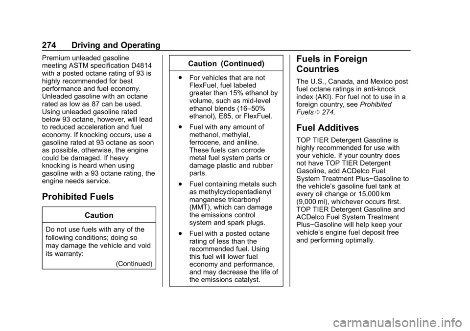CHEVROLET SUBURBAN 2019 Owners Manual Chevrolet Tahoe/Suburban Owner Manual (GMNA-Localizing-U.S./Canada/
Mexico-12460269) - 2019 - CRC - 9/11/18
274 Driving and Operating
Premium unleaded gasoline
meeting ASTM specification D4814
with a CHEVROLET SUBURBAN 2019 Owners Manual Chevrolet Tahoe/Suburban Owner Manual (GMNA-Localizing-U.S./Canada/
Mexico-12460269) - 2019 - CRC - 9/11/18
274 Driving and Operating
Premium unleaded gasoline
meeting ASTM specification D4814
with a