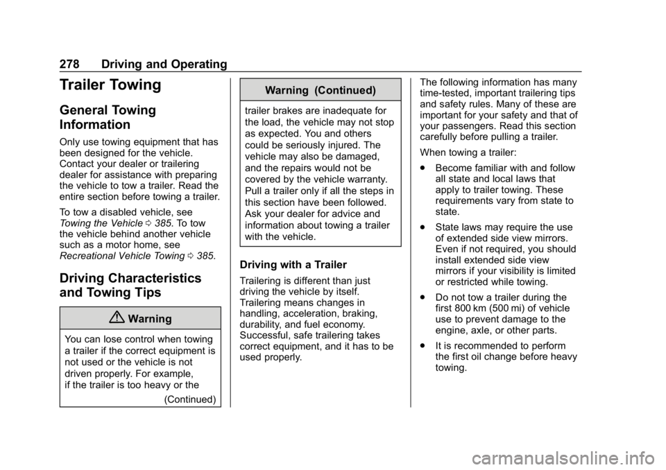 CHEVROLET TAHOE 2019  Owners Manual Chevrolet Tahoe/Suburban Owner Manual (GMNA-Localizing-U.S./Canada/
Mexico-12460269) - 2019 - CRC - 9/11/18
278 Driving and Operating
Trailer Towing
General Towing
Information
Only use towing equipmen