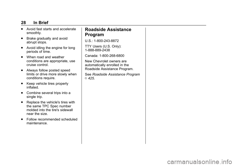 CHEVROLET TAHOE 2019 Owners Manual Chevrolet Tahoe/Suburban Owner Manual (GMNA-Localizing-U.S./Canada/
Mexico-12460269) - 2019 - CRC - 9/11/18
28 In Brief
.Avoid fast starts and accelerate
smoothly.
. Brake gradually and avoid
abrupt s CHEVROLET TAHOE 2019 Owners Manual Chevrolet Tahoe/Suburban Owner Manual (GMNA-Localizing-U.S./Canada/
Mexico-12460269) - 2019 - CRC - 9/11/18
28 In Brief
.Avoid fast starts and accelerate
smoothly.
. Brake gradually and avoid
abrupt s
