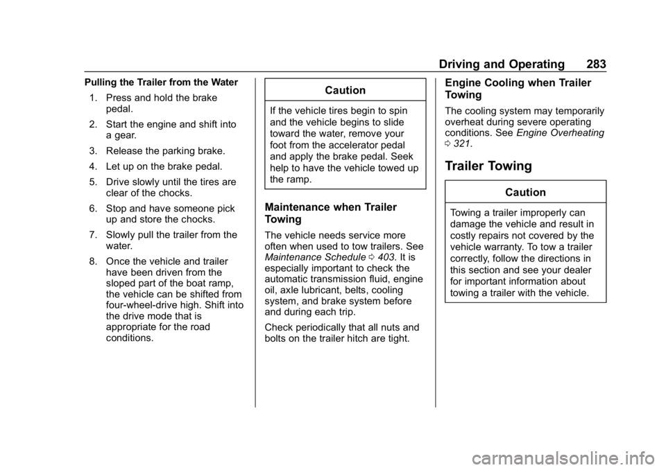 CHEVROLET TAHOE 2019 Service Manual Chevrolet Tahoe/Suburban Owner Manual (GMNA-Localizing-U.S./Canada/
Mexico-12460269) - 2019 - CRC - 9/11/18
Driving and Operating 283
Pulling the Trailer from the Water1. Press and hold the brake peda