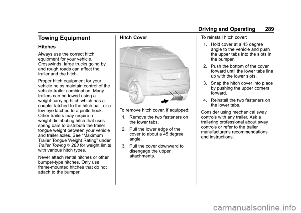 CHEVROLET TAHOE 2019 Owners Manual Chevrolet Tahoe/Suburban Owner Manual (GMNA-Localizing-U.S./Canada/
Mexico-12460269) - 2019 - CRC - 9/11/18
Driving and Operating 289
Towing Equipment
Hitches
Always use the correct hitch
equipment fo CHEVROLET TAHOE 2019 Owners Manual Chevrolet Tahoe/Suburban Owner Manual (GMNA-Localizing-U.S./Canada/
Mexico-12460269) - 2019 - CRC - 9/11/18
Driving and Operating 289
Towing Equipment
Hitches
Always use the correct hitch
equipment fo