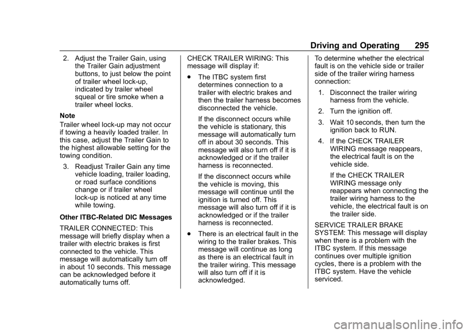 CHEVROLET SUBURBAN 2019  Owners Manual Chevrolet Tahoe/Suburban Owner Manual (GMNA-Localizing-U.S./Canada/
Mexico-12460269) - 2019 - CRC - 9/11/18
Driving and Operating 295
2. Adjust the Trailer Gain, usingthe Trailer Gain adjustment
butto