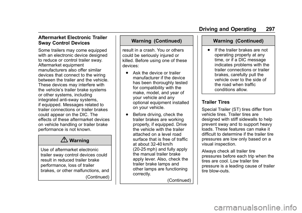 CHEVROLET TAHOE 2019 Owners Manual Chevrolet Tahoe/Suburban Owner Manual (GMNA-Localizing-U.S./Canada/
Mexico-12460269) - 2019 - CRC - 9/11/18
Driving and Operating 297
Aftermarket Electronic Trailer
Sway Control Devices
Some trailers CHEVROLET TAHOE 2019 Owners Manual Chevrolet Tahoe/Suburban Owner Manual (GMNA-Localizing-U.S./Canada/
Mexico-12460269) - 2019 - CRC - 9/11/18
Driving and Operating 297
Aftermarket Electronic Trailer
Sway Control Devices
Some trailers