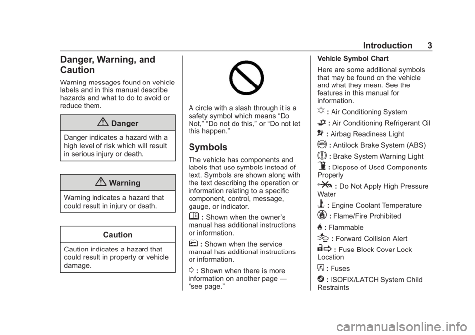 CHEVROLET TAHOE 2019  Owners Manual Chevrolet Tahoe/Suburban Owner Manual (GMNA-Localizing-U.S./Canada/
Mexico-12460269) - 2019 - CRC - 9/11/18
Introduction 3
Danger, Warning, and
Caution
Warning messages found on vehicle
labels and in 