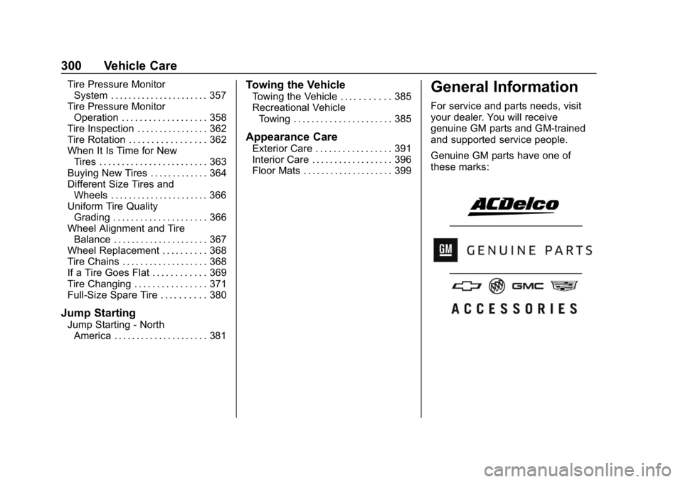 CHEVROLET TAHOE 2019  Owners Manual Chevrolet Tahoe/Suburban Owner Manual (GMNA-Localizing-U.S./Canada/
Mexico-12460269) - 2019 - CRC - 9/11/18
300 Vehicle Care
Tire Pressure MonitorSystem . . . . . . . . . . . . . . . . . . . . . . 357