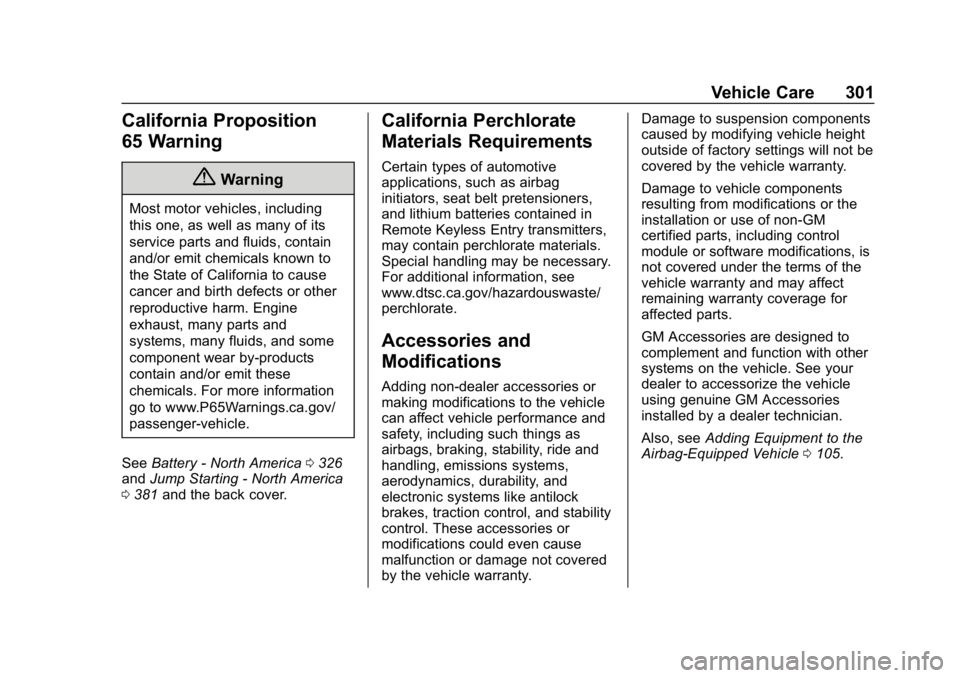 CHEVROLET SUBURBAN 2019  Owners Manual Chevrolet Tahoe/Suburban Owner Manual (GMNA-Localizing-U.S./Canada/
Mexico-12460269) - 2019 - CRC - 9/11/18
Vehicle Care 301
California Proposition
65 Warning
{Warning
Most motor vehicles, including
t