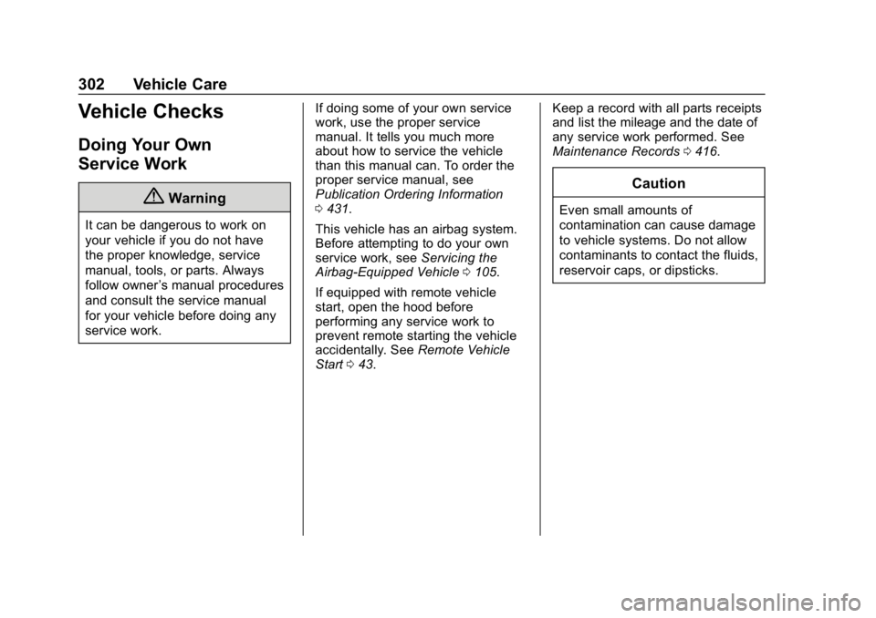 CHEVROLET TAHOE 2019  Owners Manual Chevrolet Tahoe/Suburban Owner Manual (GMNA-Localizing-U.S./Canada/
Mexico-12460269) - 2019 - CRC - 9/11/18
302 Vehicle Care
Vehicle Checks
Doing Your Own
Service Work
{Warning
It can be dangerous to 