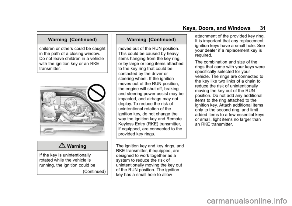 CHEVROLET SUBURBAN 2019 Owners Manual Chevrolet Tahoe/Suburban Owner Manual (GMNA-Localizing-U.S./Canada/
Mexico-12460269) - 2019 - CRC - 9/11/18
Keys, Doors, and Windows 31
Warning (Continued)
children or others could be caught
in the pa CHEVROLET SUBURBAN 2019 Owners Manual Chevrolet Tahoe/Suburban Owner Manual (GMNA-Localizing-U.S./Canada/
Mexico-12460269) - 2019 - CRC - 9/11/18
Keys, Doors, and Windows 31
Warning (Continued)
children or others could be caught
in the pa