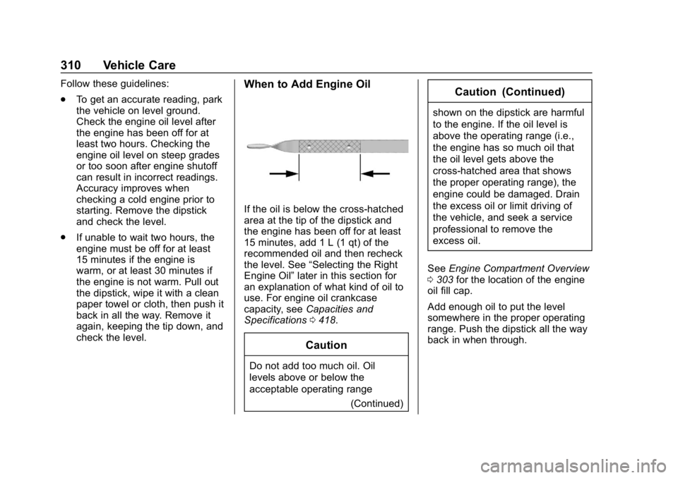 CHEVROLET TAHOE 2019  Owners Manual Chevrolet Tahoe/Suburban Owner Manual (GMNA-Localizing-U.S./Canada/
Mexico-12460269) - 2019 - CRC - 9/11/18
310 Vehicle Care
Follow these guidelines:
.To get an accurate reading, park
the vehicle on l