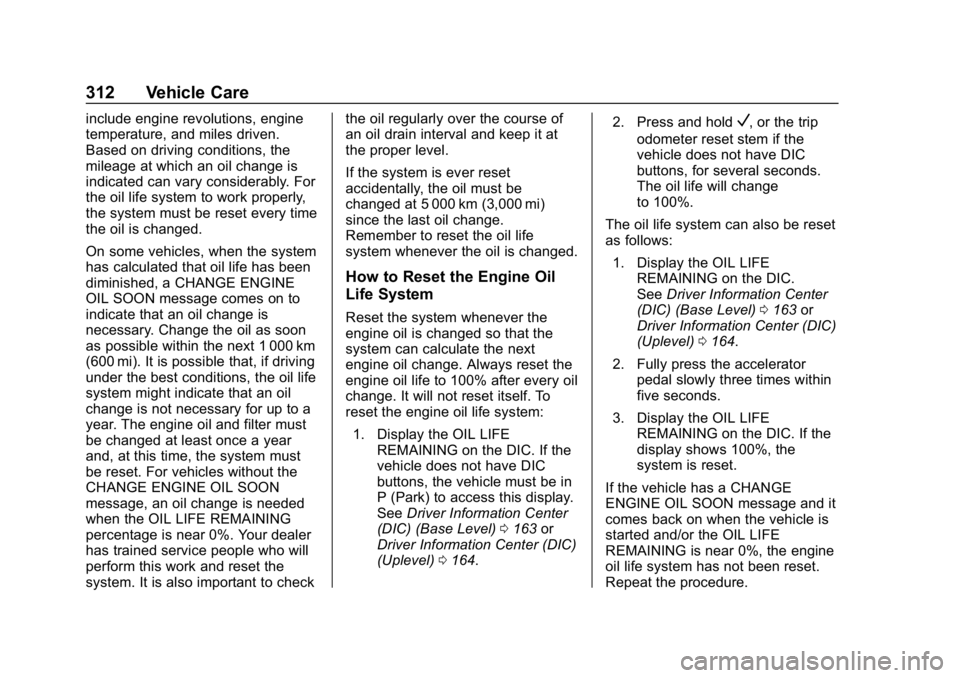 CHEVROLET TAHOE 2019 Owners Manual Chevrolet Tahoe/Suburban Owner Manual (GMNA-Localizing-U.S./Canada/
Mexico-12460269) - 2019 - CRC - 9/11/18
312 Vehicle Care
include engine revolutions, engine
temperature, and miles driven.
Based on CHEVROLET TAHOE 2019 Owners Manual Chevrolet Tahoe/Suburban Owner Manual (GMNA-Localizing-U.S./Canada/
Mexico-12460269) - 2019 - CRC - 9/11/18
312 Vehicle Care
include engine revolutions, engine
temperature, and miles driven.
Based on