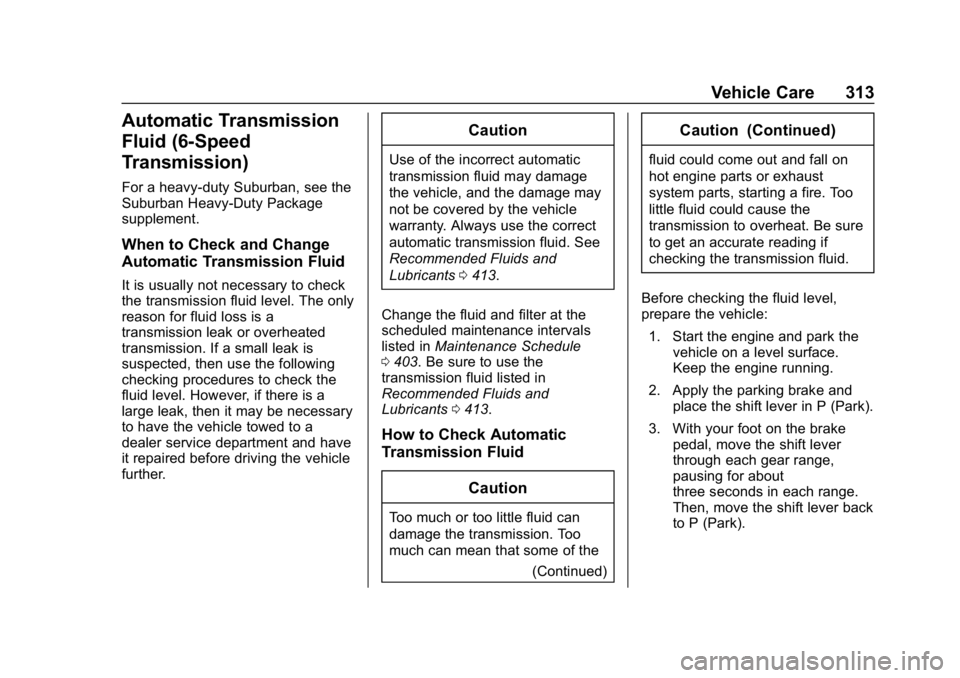 CHEVROLET SUBURBAN 2019  Owners Manual Chevrolet Tahoe/Suburban Owner Manual (GMNA-Localizing-U.S./Canada/
Mexico-12460269) - 2019 - CRC - 9/11/18
Vehicle Care 313
Automatic Transmission
Fluid (6-Speed
Transmission)
For a heavy-duty Suburb