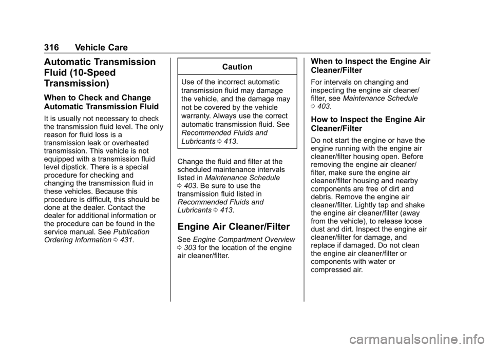 CHEVROLET TAHOE 2019  Owners Manual Chevrolet Tahoe/Suburban Owner Manual (GMNA-Localizing-U.S./Canada/
Mexico-12460269) - 2019 - CRC - 9/11/18
316 Vehicle Care
Automatic Transmission
Fluid (10-Speed
Transmission)
When to Check and Chan