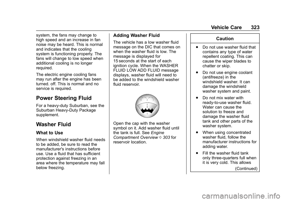 CHEVROLET SUBURBAN 2019  Owners Manual Chevrolet Tahoe/Suburban Owner Manual (GMNA-Localizing-U.S./Canada/
Mexico-12460269) - 2019 - CRC - 9/11/18
Vehicle Care 323
system, the fans may change to
high speed and an increase in fan
noise may 