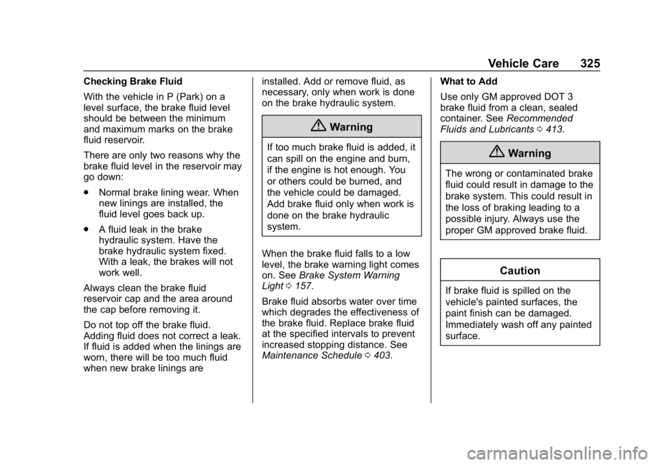 CHEVROLET TAHOE 2019 Owners Guide Chevrolet Tahoe/Suburban Owner Manual (GMNA-Localizing-U.S./Canada/
Mexico-12460269) - 2019 - CRC - 9/11/18
Vehicle Care 325
Checking Brake Fluid
With the vehicle in P (Park) on a
level surface, the b