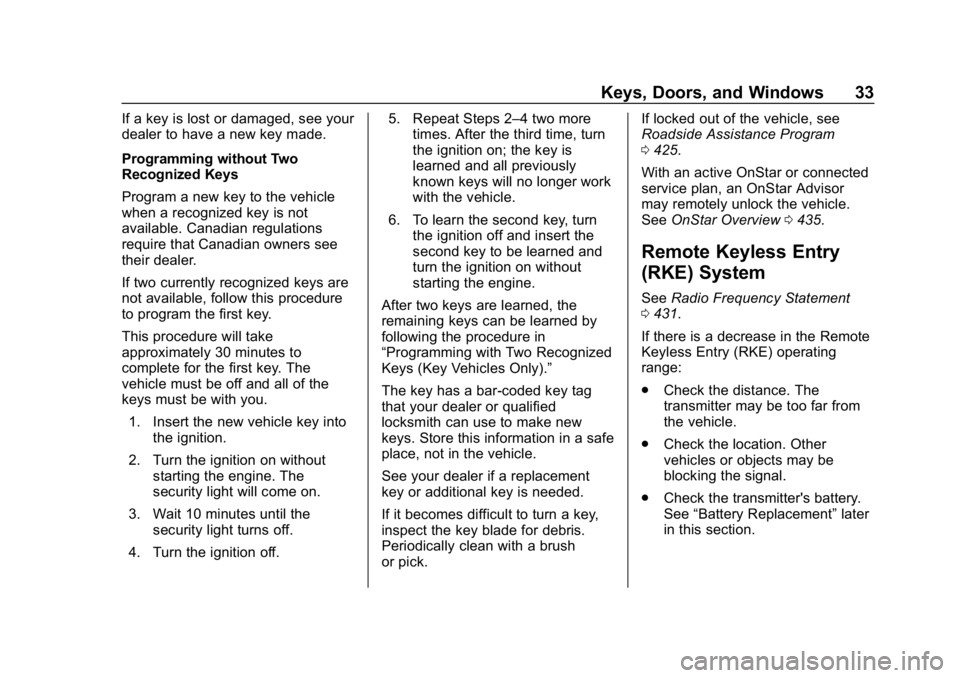 CHEVROLET SUBURBAN 2019 Owners Manual Chevrolet Tahoe/Suburban Owner Manual (GMNA-Localizing-U.S./Canada/
Mexico-12460269) - 2019 - CRC - 9/11/18
Keys, Doors, and Windows 33
If a key is lost or damaged, see your
dealer to have a new key m CHEVROLET SUBURBAN 2019 Owners Manual Chevrolet Tahoe/Suburban Owner Manual (GMNA-Localizing-U.S./Canada/
Mexico-12460269) - 2019 - CRC - 9/11/18
Keys, Doors, and Windows 33
If a key is lost or damaged, see your
dealer to have a new key m