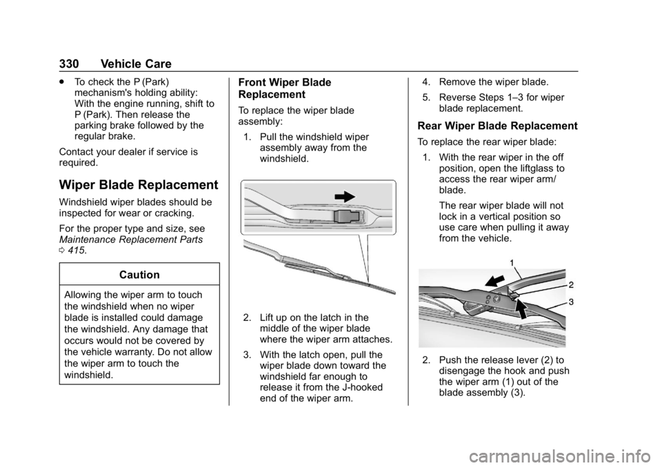 CHEVROLET TAHOE 2019 Owners Guide Chevrolet Tahoe/Suburban Owner Manual (GMNA-Localizing-U.S./Canada/
Mexico-12460269) - 2019 - CRC - 9/11/18
330 Vehicle Care
.To check the P (Park)
mechanism's holding ability:
With the engine run