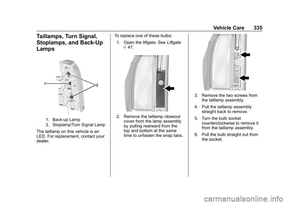 CHEVROLET SUBURBAN 2019  Owners Manual Chevrolet Tahoe/Suburban Owner Manual (GMNA-Localizing-U.S./Canada/
Mexico-12460269) - 2019 - CRC - 9/11/18
Vehicle Care 335
Taillamps, Turn Signal,
Stoplamps, and Back-Up
Lamps
1. Back-up Lamp
2. Sto