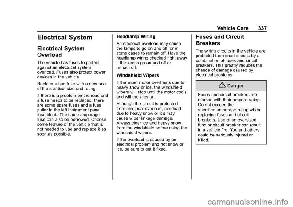 CHEVROLET TAHOE 2019 Service Manual Chevrolet Tahoe/Suburban Owner Manual (GMNA-Localizing-U.S./Canada/
Mexico-12460269) - 2019 - CRC - 9/11/18
Vehicle Care 337
Electrical System
Electrical System
Overload
The vehicle has fuses to prote