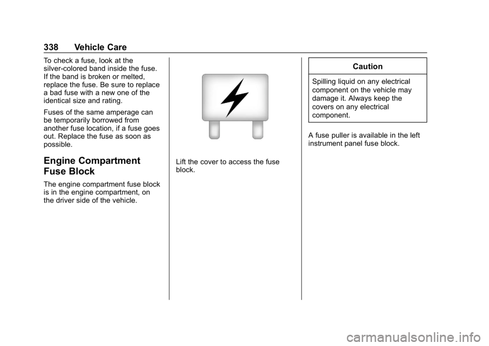 CHEVROLET TAHOE 2019 Owners Guide Chevrolet Tahoe/Suburban Owner Manual (GMNA-Localizing-U.S./Canada/
Mexico-12460269) - 2019 - CRC - 9/11/18
338 Vehicle Care
To check a fuse, look at the
silver-colored band inside the fuse.
If the ba