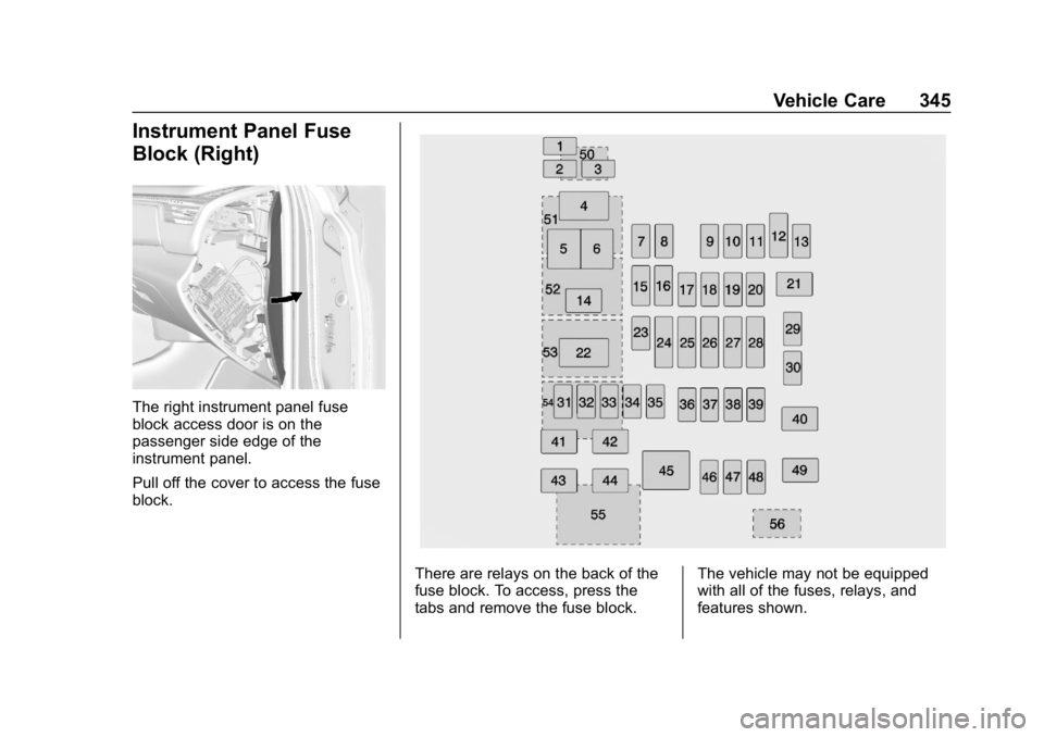 CHEVROLET TAHOE 2019 Owners Manual Chevrolet Tahoe/Suburban Owner Manual (GMNA-Localizing-U.S./Canada/
Mexico-12460269) - 2019 - CRC - 9/11/18
Vehicle Care 345
Instrument Panel Fuse
Block (Right)
The right instrument panel fuse
block a CHEVROLET TAHOE 2019 Owners Manual Chevrolet Tahoe/Suburban Owner Manual (GMNA-Localizing-U.S./Canada/
Mexico-12460269) - 2019 - CRC - 9/11/18
Vehicle Care 345
Instrument Panel Fuse
Block (Right)
The right instrument panel fuse
block a