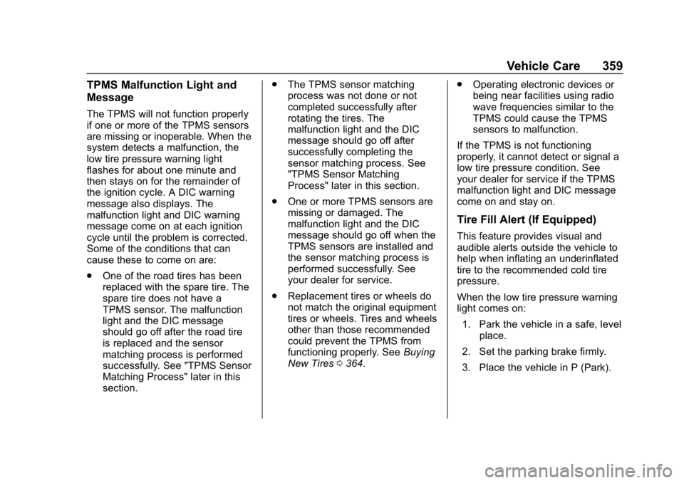 CHEVROLET SUBURBAN 2019  Owners Manual Chevrolet Tahoe/Suburban Owner Manual (GMNA-Localizing-U.S./Canada/
Mexico-12460269) - 2019 - CRC - 9/11/18
Vehicle Care 359
TPMS Malfunction Light and
Message
The TPMS will not function properly
if o