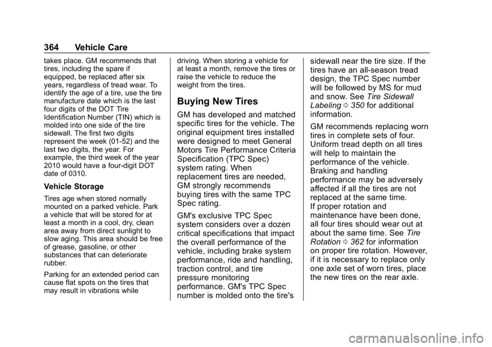 CHEVROLET TAHOE 2019 Owners Manual Chevrolet Tahoe/Suburban Owner Manual (GMNA-Localizing-U.S./Canada/
Mexico-12460269) - 2019 - CRC - 9/11/18
364 Vehicle Care
takes place. GM recommends that
tires, including the spare if
equipped, be CHEVROLET TAHOE 2019 Owners Manual Chevrolet Tahoe/Suburban Owner Manual (GMNA-Localizing-U.S./Canada/
Mexico-12460269) - 2019 - CRC - 9/11/18
364 Vehicle Care
takes place. GM recommends that
tires, including the spare if
equipped, be