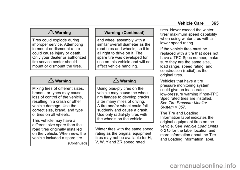CHEVROLET TAHOE 2019 Owners Manual Chevrolet Tahoe/Suburban Owner Manual (GMNA-Localizing-U.S./Canada/
Mexico-12460269) - 2019 - CRC - 9/11/18
Vehicle Care 365
{Warning
Tires could explode during
improper service. Attempting
to mount o CHEVROLET TAHOE 2019 Owners Manual Chevrolet Tahoe/Suburban Owner Manual (GMNA-Localizing-U.S./Canada/
Mexico-12460269) - 2019 - CRC - 9/11/18
Vehicle Care 365
{Warning
Tires could explode during
improper service. Attempting
to mount o