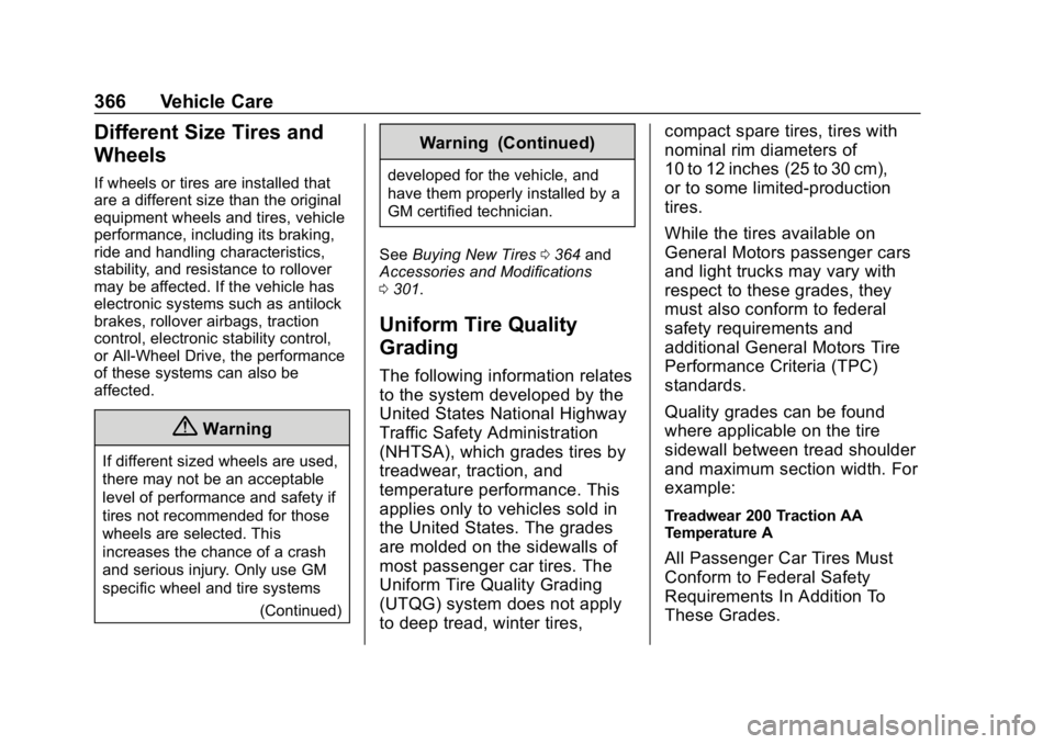 CHEVROLET TAHOE 2019 Owners Manual Chevrolet Tahoe/Suburban Owner Manual (GMNA-Localizing-U.S./Canada/
Mexico-12460269) - 2019 - CRC - 9/11/18
366 Vehicle Care
Different Size Tires and
Wheels
If wheels or tires are installed that
are a CHEVROLET TAHOE 2019 Owners Manual Chevrolet Tahoe/Suburban Owner Manual (GMNA-Localizing-U.S./Canada/
Mexico-12460269) - 2019 - CRC - 9/11/18
366 Vehicle Care
Different Size Tires and
Wheels
If wheels or tires are installed that
are a
